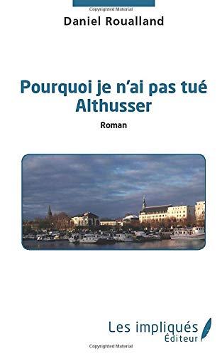 Pourquoi je n'ai pas tué Althusser