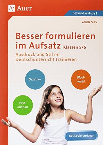 Besser formulieren im Aufsatz Klassen 5-6: Ausdruck und Stil im Deutschunterricht trainieren