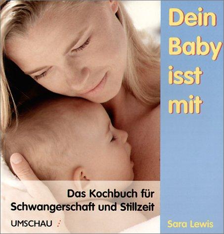 Dein Baby isst mit. Das Kochbuch für Schwangerschaft und Stillzeit