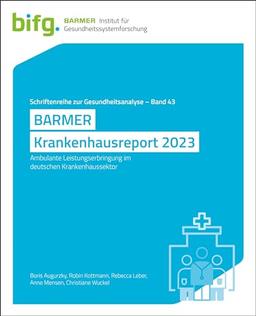 BARMER Krankenhausreport 2023: Ambulante Leistungserbringung im deutschen Krankenhaussektor (Schriftenreihe zur Gesundheitsanalyse)