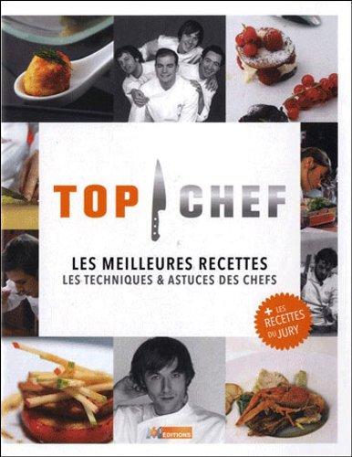 Top chef : les meilleures recettes : les techniques & astuces des chefs