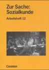 Zur Sache: Sozialkunde - Berufsschulen und Berufsfachschulen in Bayern - Bisherige Ausgabe: Zur Sache: Sozialkunde für berufsbildende Schulen, ... in Bayern, Arbeitsheft, 12. Jahrgangsstufe
