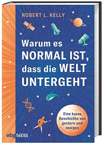 Warum es normal ist, dass die Welt untergeht - Eine kurze Geschichte von gestern und morgen. So können wir aus Krisen und Umbrüchen der Weltgeschichte lernen & die Zukunft der Menschheit gestalten!