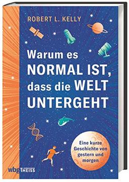 Warum es normal ist, dass die Welt untergeht - Eine kurze Geschichte von gestern und morgen. So können wir aus Krisen und Umbrüchen der Weltgeschichte lernen & die Zukunft der Menschheit gestalten!