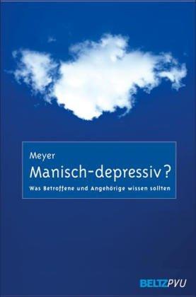 Manisch-depressiv?: Was Betroffene und Angehörige wissen sollten