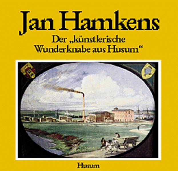 Jan Hamkens (1863-1918): Der "künstlerische Wunderknabe aus Husum" (Schriften des Nordfriesischen Museums Nissenhaus, Husum, Nr. 57): Katalog zur Ausstellung