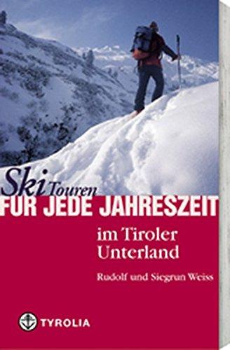 Skitouren für jede Jahreszeit im Tiroler Unterland: Mit Karwendel, Rofan, Kaisergebirge, Kitzbühler, Zillertaler Alpen und Tuxer Voralpen