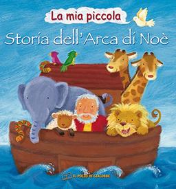 La mia piccola storia dell'arca di Noè. Ediz. illustrata (Piccoli tesori)