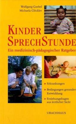 Kindersprechstunde. Ein medizinisch-pädagogischer Ratgeber. Erkrankungen - Bedingungen gesunder Entwicklung - Erziehung als Therapie