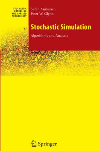 Stochastic Simulation: Algorithms and Analysis: Algorithms and Analysis (Stochastic Modelling and Applied Probability, Band 57)