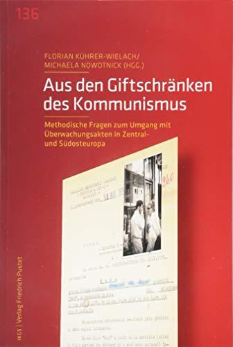 Aus den Giftschränken des Kommunismus: Methodische Fragen zum Umgang mit Überwachungsakten in Zentral- und Südosteuropa (Veröffentlichungen des ... der Ludwig-Maximilians-Universität München)