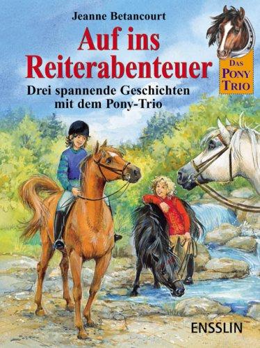 Das Pony-Trio. Auf ins Reiterabenteuer! Drei spannende Geschichten mit dem Pony-Trio