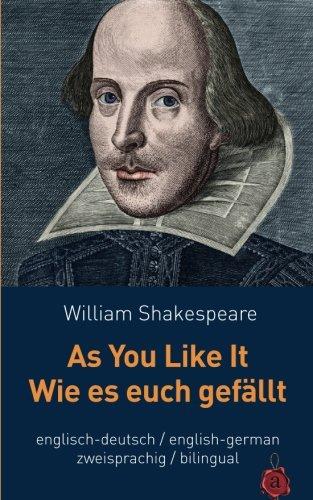 As You Like It / Wie es euch gefällt.Shakespeare. Zweisprachig: Englisch / Deutsch: Bilingual: English / German