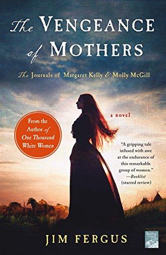 VENGEANCE OF MOTHERS: The Journals of Margaret Kelly & Molly McGill (One Thousand White Women)