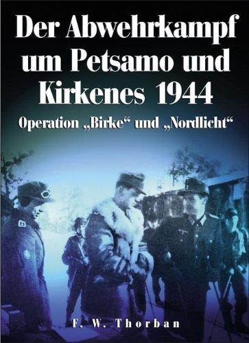 Der Abwehrkampf um Petsamo und Kirkenes 1944: Operation "Birke" und "Nordlicht"