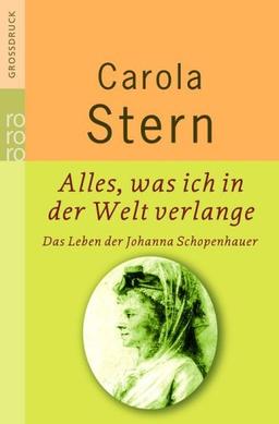 Alles, was ich in der Welt verlange. Das Leben der Johanna Schopenhauer.