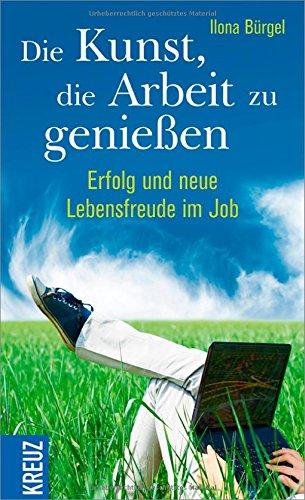 Die Kunst, die Arbeit zu genießen: Erfolg und neue Lebensfreude im Job