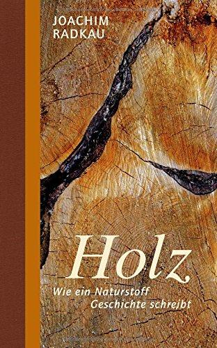 Holz: Wie ein Naturstoff Geschichte schreibt (Stoffgeschichten)