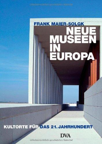 Neue Museen in Europa: Kultorte für das 21. Jahrhundert