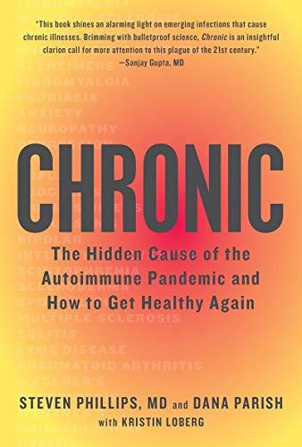 Chronic: The Hidden Cause of the Autoimmune Pandemic--and How to Get Healthy Again