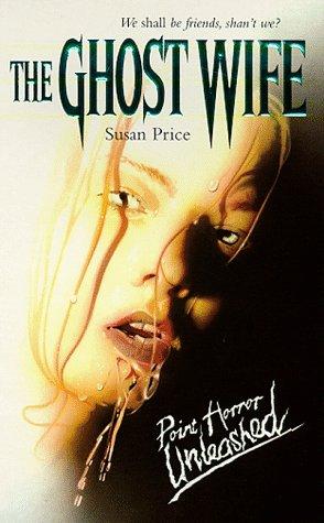 The Ghost Wife (Point Horror Unleashed S.)