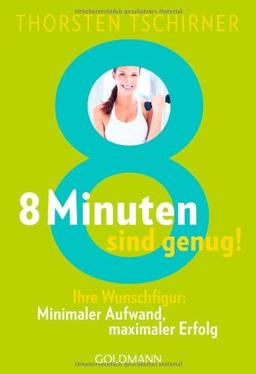 8 Minuten sind genug!: Ihre Wunschfigur: - Minimaler Aufwand, maximaler Erfolg