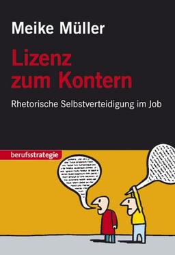 Lizenz zum Kontern: Rhetorische Selbstverteidigung im Job