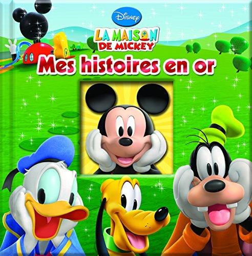 La maison de Mickey : mes histoires en or