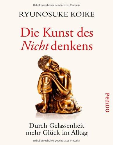 Die Kunst des Nichtdenkens: Durch Gelassenheit mehr Glück im Alltag