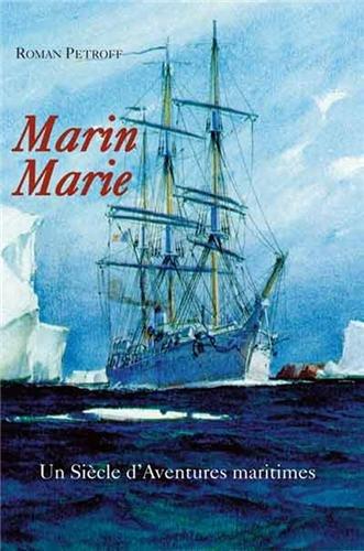 Marin Marie, 1901-1988 : un siècle d'aventures maritimes : chronique