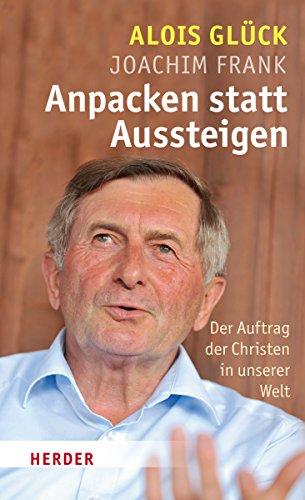 Anpacken statt Aussteigen: Der Auftrag der Christen in unserer Welt