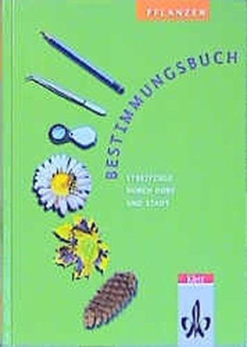 Bestimmungsbuch Pflanzen: Streifzüge durch Dorf und Stadt