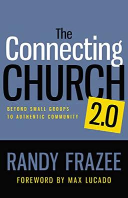 The Connecting Church 2.0: Beyond Small Groups to Authentic Community