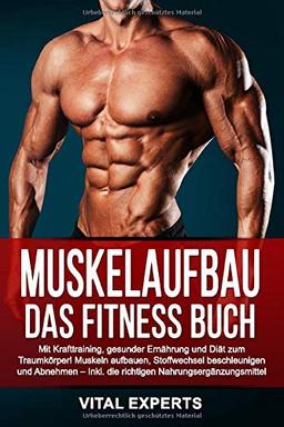 Muskelaufbau: Das Fitness Buch. Mit Krafttraining, gesunder Ernährung und Diät zum Traumkörper! Muskeln aufbauen, Stoffwechsel beschleunigen und Abnehmen – Inkl. die richtigen Nahrungsergänzungsmittel