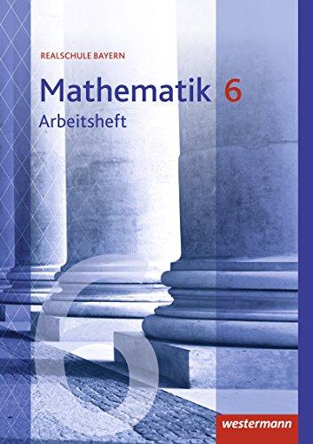 Mathematik - Ausgabe 2016 für Realschulen in Bayern: Arbeitsheft 6 mit Lösungen