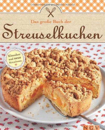 Das große Buch der Streuselkuchen: Klassiker und neue Kreationen