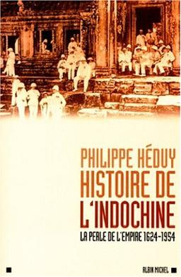 Histoire de l'Indochine : la perle de l'Empire (1624-1954)