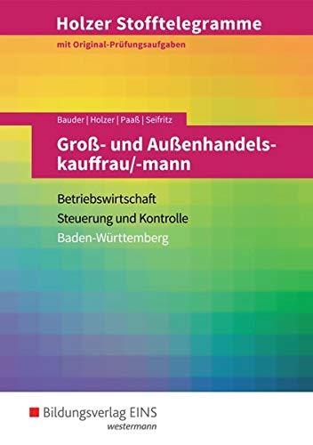 Holzer Stofftelegramme Baden-Württemberg – Groß- und Außenhandelskauffrau/-mann: Betriebswirtschaft und Steuerung und Kontrolle: Aufgabenband