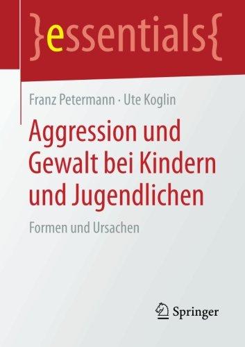 Aggression und Gewalt bei Kindern und Jugendlichen: Formen und Ursachen (essentials)