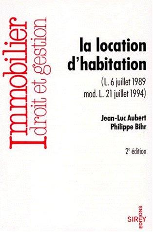 La location d'habitation : loi du 6 juillet 1989 modifiée par la loi du 21 juillet 1994