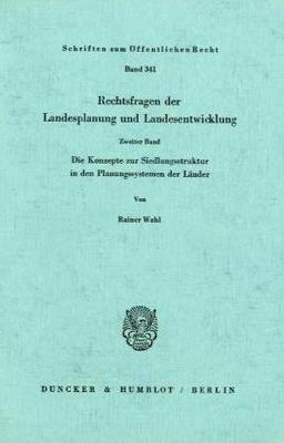 Rechtsfragen der Landesplanung und Landesentwicklung.: Band II: Die Konzepte zur Siedlungsstruktur in den Planungssystemen der Länder. (Schriften Zum Offentlichen Recht, 34)