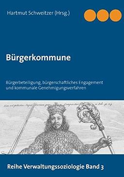 Bürgerkommune: Bürgerbeteiligung, bürgerschaftliches Engagement und kommunale Genehmigungsverfahren (Verwaltungssoziologie)