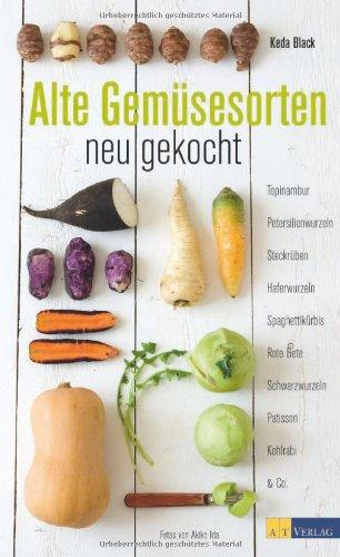 Alte Gemüsesorten - neu gekocht: Topinambur, Petersilienwurzeln, Steckrüben, Haferwurzeln, Spaghettikürbis, Rote Beete, Schwarzwurzel