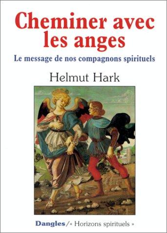 Cheminer avec les anges : le message de nos compagnons spirituels