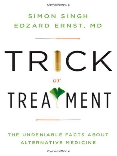 Trick or Treatment: The Undeniable Facts about Alternative Medicine