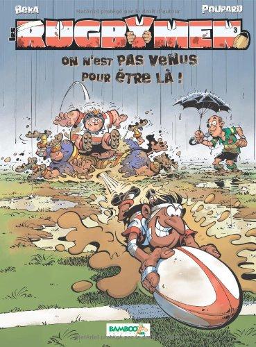 Les rugbymen. Vol. 3. On n'est pas venus pour être là !