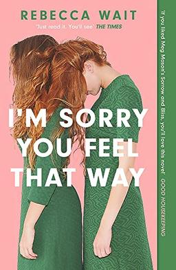 I'm Sorry You Feel That Way: 'If you liked Meg Mason's Sorrow and Bliss, you'll love this novel' - Good Housekeeping