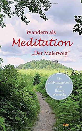 Wandern als Meditation: Der Malerweg (Ein 'Erlebnistagebuch')