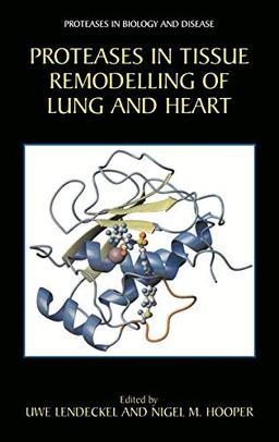 Proteases in Tissue Remodelling of Lung and Heart (Proteases in Biology and Disease, 1, Band 1)