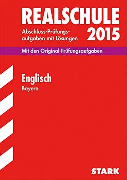 Abschluss-Prüfungsaufgaben Realschule Bayern. Mit Lösungen / Englisch 2015: Mit den Original-Prüfungsaufgaben